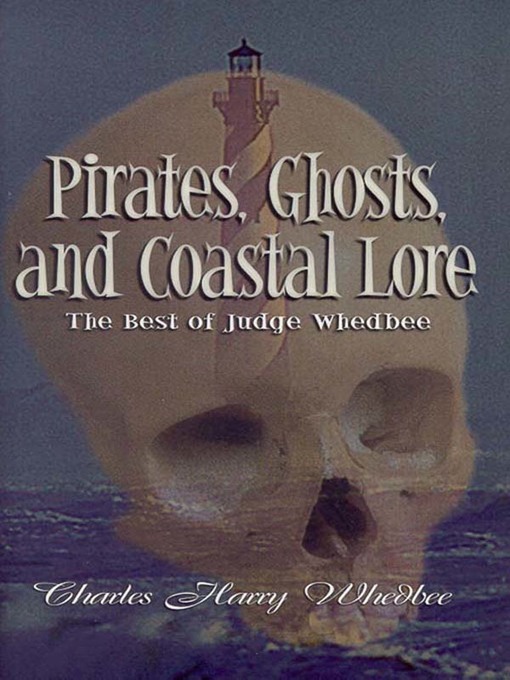 Title details for Pirates, Ghosts, and Coastal Lore by Charles Harry Whedbee - Available